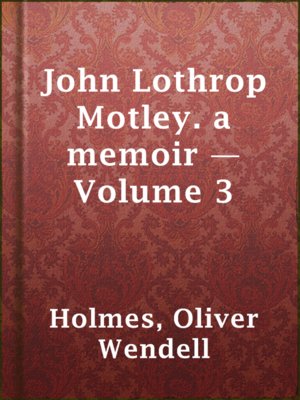John Lothrop Motley. a memoir — Volume 3 - ebook